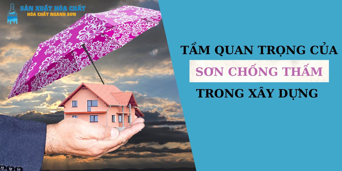 tam-quan-trong-cua-son-chong-tham-trong-xay-dung